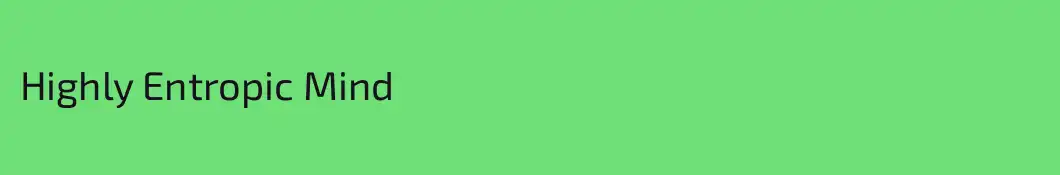 Highly Entropic Mind